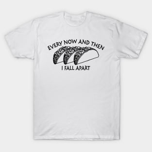 Every Now and Then I Fall Apart T-Shirt